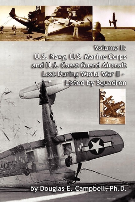 Volume II: U.S. Navy, U.S. Marine Corps and U.S. Coast Guard Aircraft Lost During World War II - Listed by Squadron