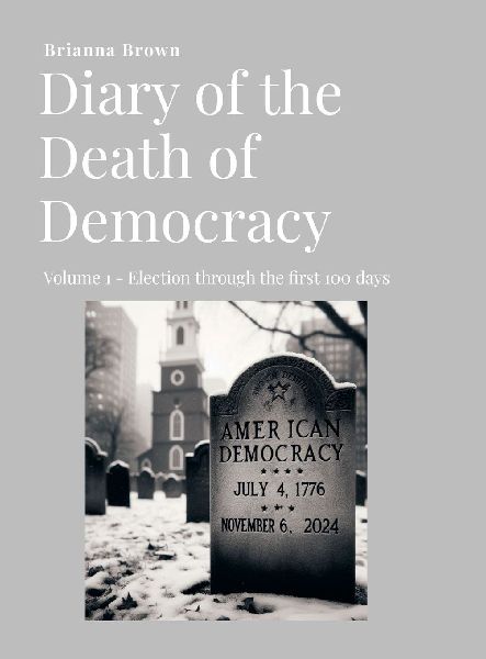 Diary of the Death of Democracy - Vol 1: Election through the first 100 days