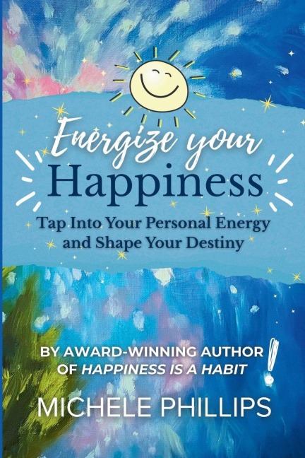 Energize Your Happiness: Tap Into Your Personal Energy and Shape Your Destiny