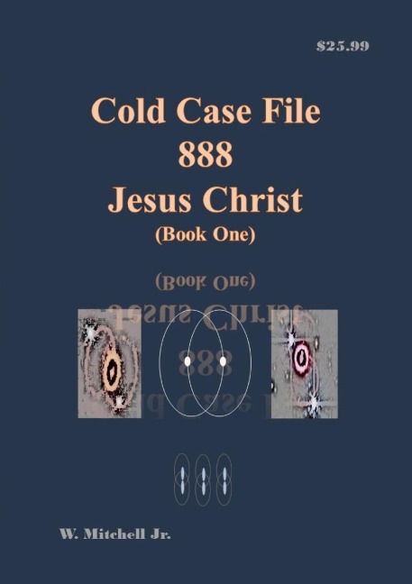Cold Case File 888 - Jesus Christ (Book One)