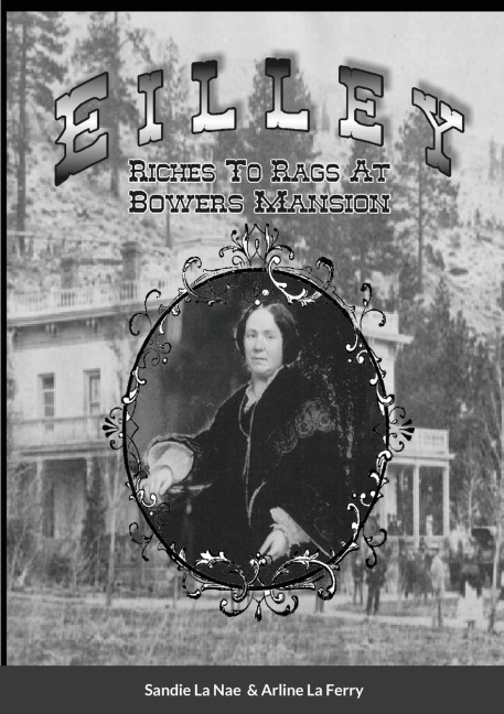Eilley   Riches To Rags At Bowers Mansion