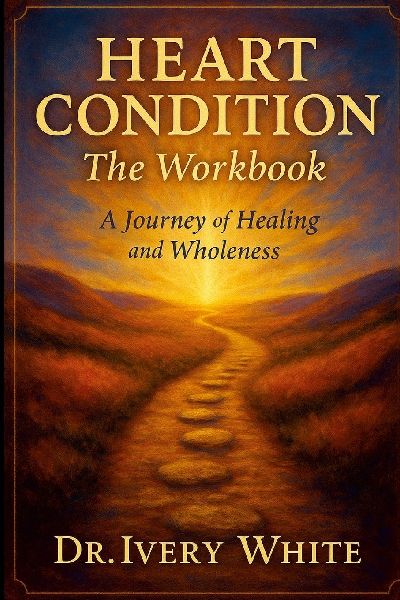 HEART CONDITION  The Workbook: A Journey of Healing and Wholeness