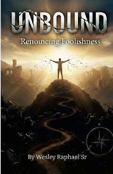 UNBOUND RENOUNCING FOOLISHNESS