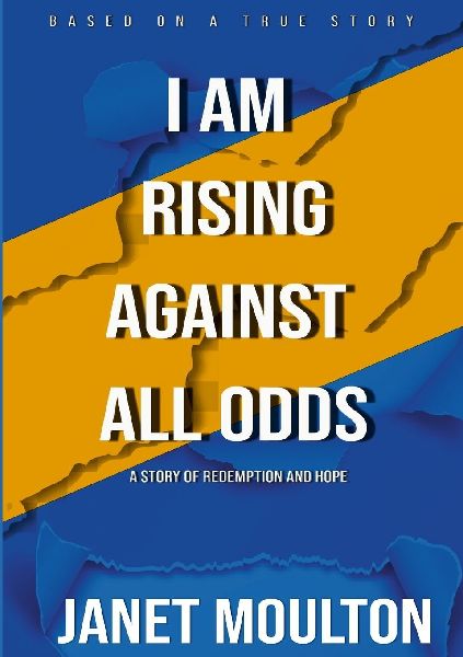 I AM RISING AGAINST ALL ODDS: A Story of Redemption and Hope