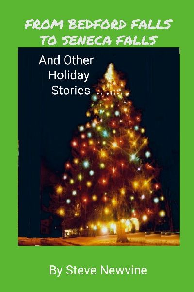 FROM BEDFORD FALLS TO SENECA FALLS: And Other Holiday Stories
