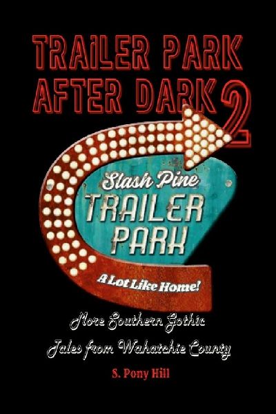 Trailer Park After Dark 2: More Southern Gothic Tales from Wahatchie County