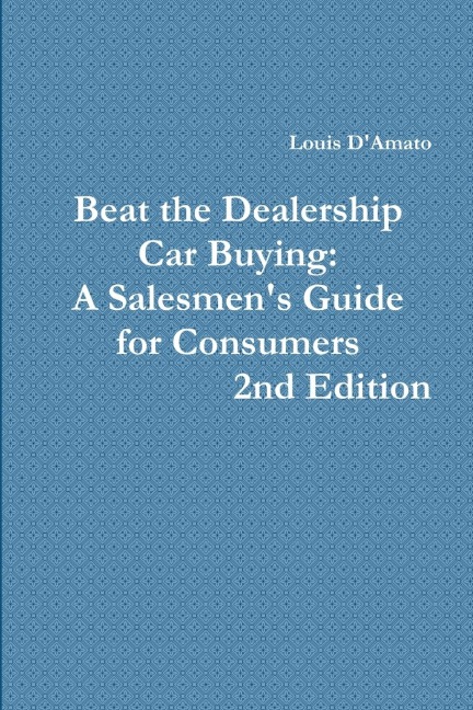 Beat The Dealership Car Buying: A Salesmens Guide for Consumers