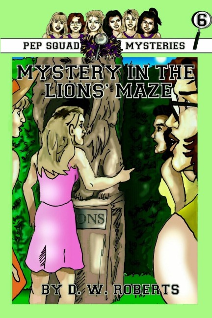 Pep Squad Mysteries Book 6: Mystery in the Lions Maze