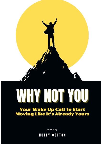 Why Not You: Your Wake Up Call to Start Moving Like Its Already Yours