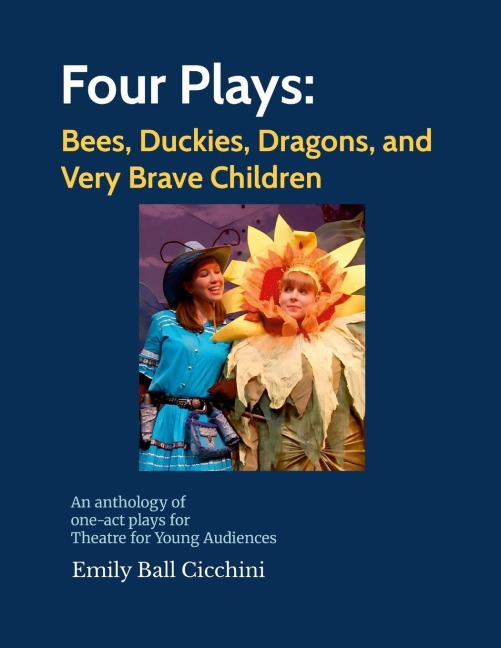 Four Plays: Bees, Duckies, Dragons, and Very Brave Children: an anthology of one-act plays for Theatre for Young Audiences