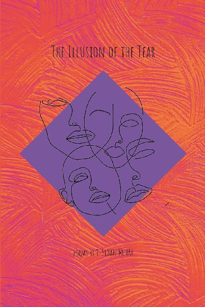 The Illusion of the Tear: Poems by T. Sloan Moore