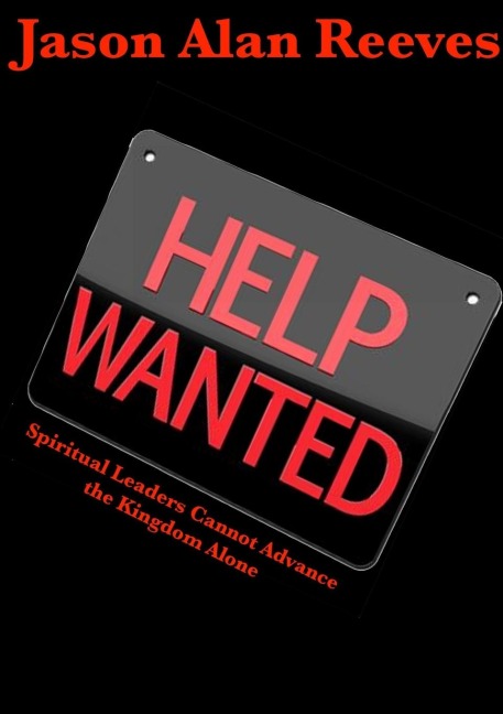 Help Wanted: Spirtual Leaders Cannot Advance the Kingdom Alone