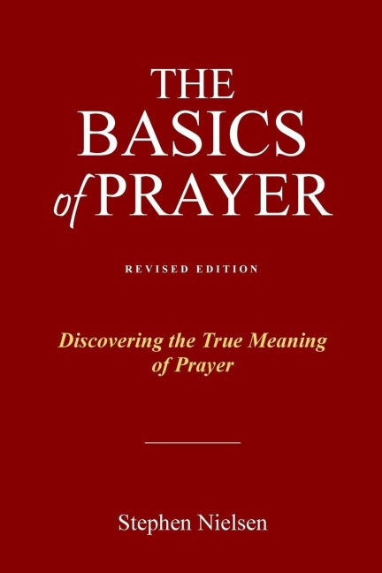BASICS OF PRAYER: Discovering the True Meaning of Prayer