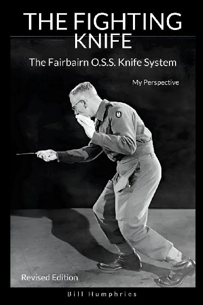 The Fighting Knife Revised Edition: The Fairbairn O.S.S. Knife System, My Perspective