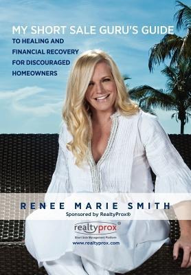 My Short Sale Gurus Guide to Healing and Financial Recovery for Discouraged Homeowners