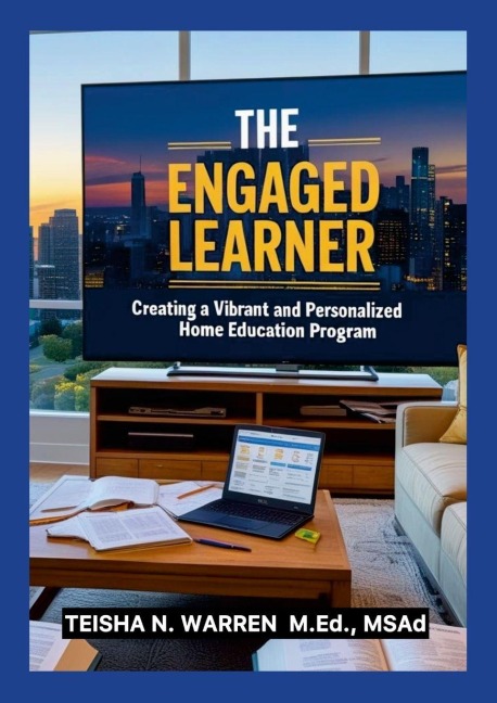 The Engaged Learner: Creating a Vibrant and Personalized Home Education Program