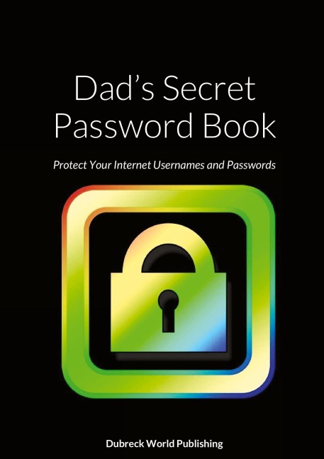 Dads Secret Password Book: Protect Your Internet Usernames and Passwords