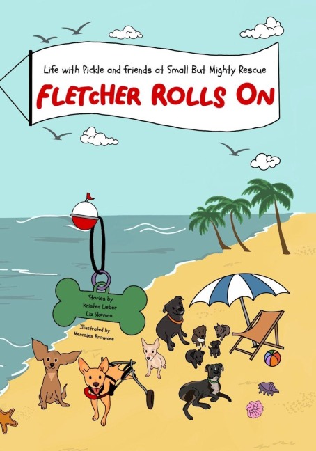 Fletcher Rolls On: Life with Pickle and Friends at Small But Mighty Rescue