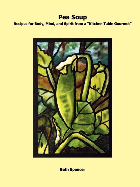 Pea Soup: Recipes for Body, Mind, and Spirit from a Kitchen Table Gourmet
