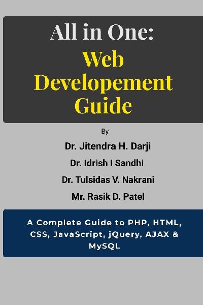 ALL IN ONE: WEB DEVELOPEMENT GUIDE: A Complete Guide to PHP, HTML, CSS, JavaScript, jQuery, AJAX & MySQL