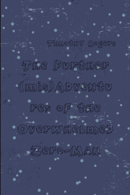The Further (mis)Adventures of the Overwhelmed Zero-Man