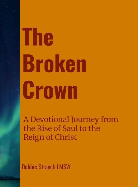 The Broken Crown: A Devotional Journey from the Rise of Saul to the Reign of Christ