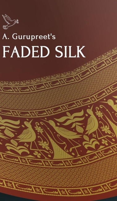 A. Gurupreets Faded Silk: Hardcover Edition