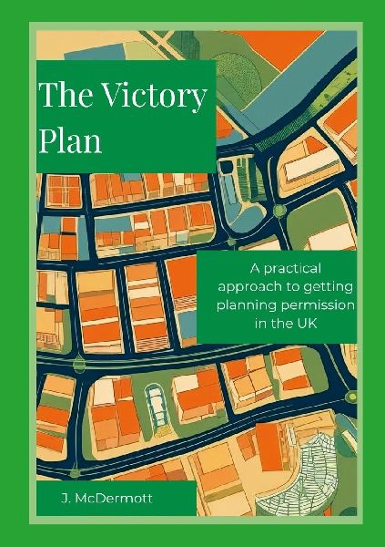 The Victory Plan: A method to get planning permission for development that works in practice