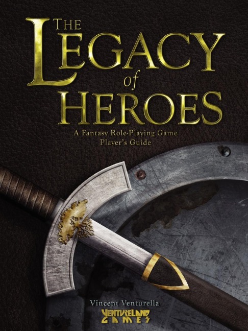 The Legacy of Heroes: A Fantasy Role-Playing Game Players Guide