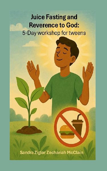 Juice Fasting and Reverence to God: 5 -Day workshop for tweens