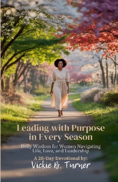 Leading with Purpose in Every Season: Daily Wisdom for Women Navigating Life, Love, and Leadership