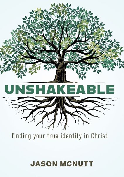 Unshakeable: Finding Your True Identity in Christ
