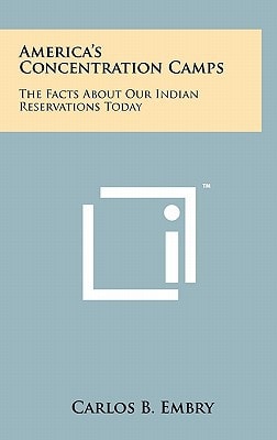 America's Concentration Camps The Facts about Our Indian Reservations Today