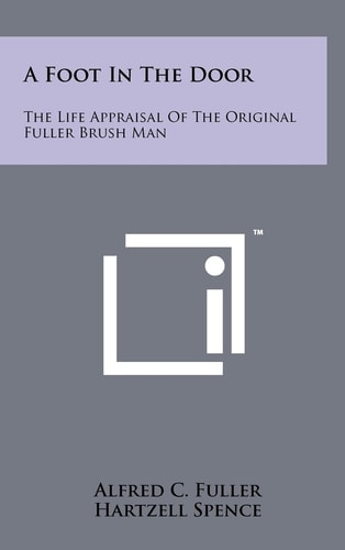 A Foot In The Door The Life Appraisal Of The Original Fuller Brush Man