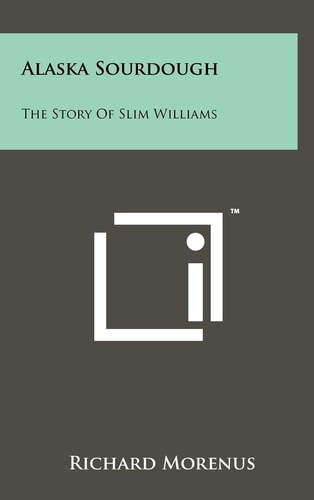 Alaska Sourdough The Story Of Slim Williams