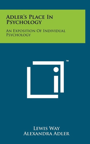 Adler's Place In Psychology An Exposition Of Individual Psychology