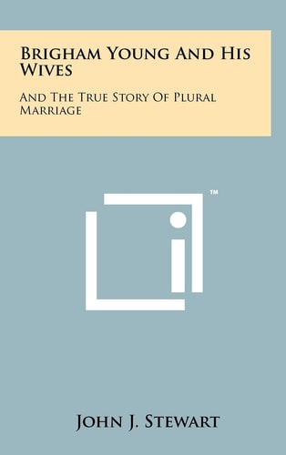 Brigham Young And His Wives And The True Story Of Plural Marriage