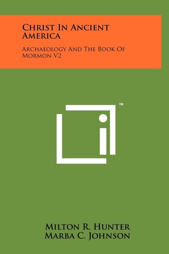 Christ in Ancient America Archaeology and the Book of Mormon V2