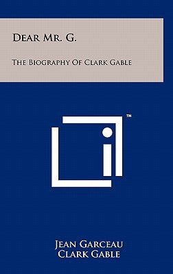 Dear Mr. G. The Biography of Clark Gable