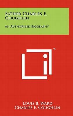 Father Charles E. Coughlin An Authorized Biography