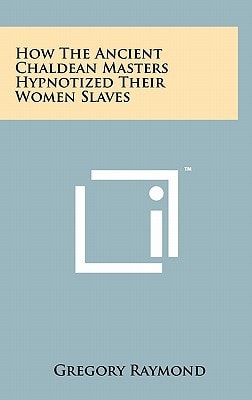 How The Ancient Chaldean Masters Hypnotized Their Women Slaves