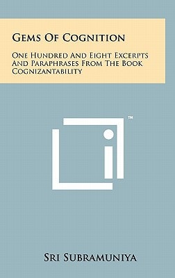 Gems of Cognition One Hundred and Eight Excerpts and Paraphrases from the Book Cognizantability