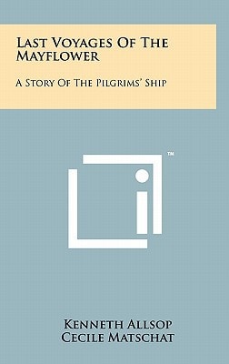 Last Voyages of the Mayflower A Story of the Pilgrims' Ship