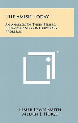 The Amish Today An Analysis Of Their Beliefs, Behavior And Contemporary Problems