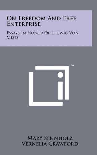 On Freedom And Free Enterprise Essays In Honor Of Ludwig Von Mises
