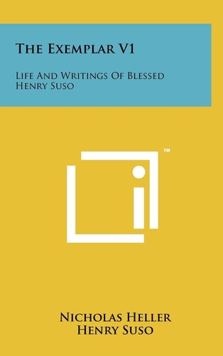 The Exemplar V1 Life And Writings Of Blessed Henry Suso