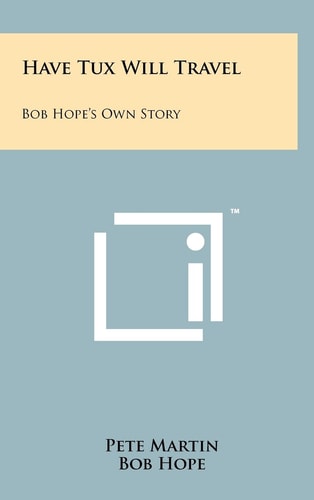 Have Tux Will Travel Bob Hope's Own Story