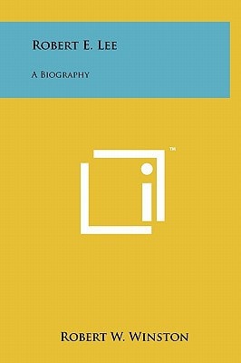 Robert E. Lee A Biography