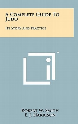A Complete Guide To Judo Its Story And Practice