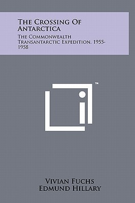 The Crossing Of Antarctica The Commonwealth Transantarctic Expedition, 1955-1958